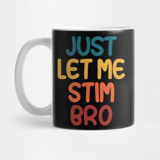 Just Let Me Stim Bro Autistic  Funny Autism Awareness Mug